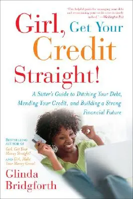 Girl, Get Your Credit Straight ! Le guide d'une sœur pour se débarrasser de ses dettes, rétablir son crédit et se construire un avenir financier solide. - Girl, Get Your Credit Straight!: A Sister's Guide to Ditching Your Debt, Mending Your Credit, and Building a Strong Financial Future