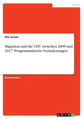 L'immigration et la CDU entre 2009 et 2017. Les changements programmatiques - Migration und die CDU zwischen 2009 und 2017. Programmatische Vernderungen