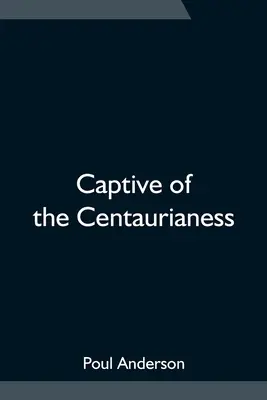 Captive de la Centaurienne - Captive of the Centaurianess