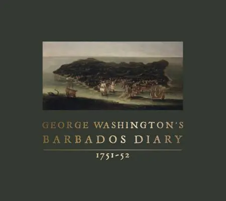 Journal de George Washington à la Barbade, 1751-52 - George Washington's Barbados Diary, 1751-52