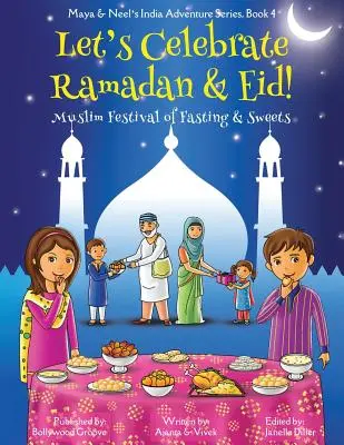 Célébrons le Ramadan et l'Aïd ! (Fête musulmane du jeûne et des sucreries) (Maya & Neel's India Adventure Series, Book 4) - Let's Celebrate Ramadan & Eid! (Muslim Festival of Fasting & Sweets) (Maya & Neel's India Adventure Series, Book 4)