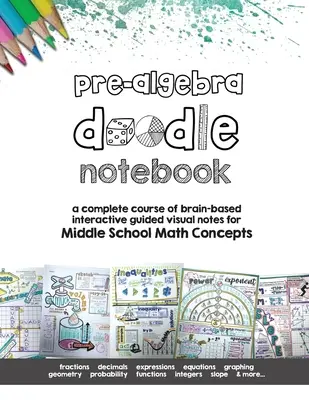 Pre Algebra Doodle Notes : un cours complet de notes visuelles guidées interactives basées sur le cerveau pour les concepts de mathématiques de l'école secondaire. - Pre Algebra Doodle Notes: a complete course of brain-based interactive guided visual notes for Middle School Math Concepts