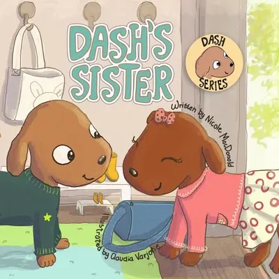 La sœur de Dash : L'histoire d'un chien qui surmonte ses peurs et tente de nouvelles choses - Dash's Sister: A Dog's Tale About Overcoming Your Fears and Trying New Things