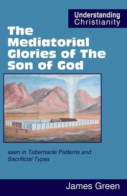 Les gloires médiatrices du Fils de Dieu : vues dans les modèles de tabernacle et les types de sacrifices - The Mediatorial Glories of The Son of God: seen in Tabernacle Patterns and Sacrificial Types