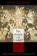 La fiancée du Christ va en enfer : Métaphore et incarnation dans la vie des femmes pieuses, 200-1500 - The Bride of Christ Goes to Hell: Metaphor and Embodiment in the Lives of Pious Women, 200-1500