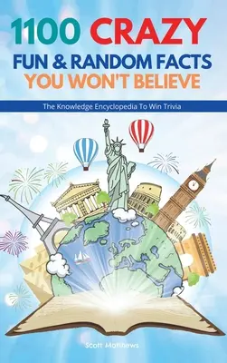 1100 Faits fous, amusants et aléatoires que vous ne croirez pas - L'encyclopédie des connaissances pour gagner au jeu-questionnaire - 1100 Crazy Fun & Random Facts You Won't Believe - The Knowledge Encyclopedia To Win Trivia