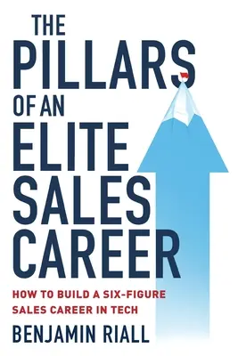 Les piliers d'une carrière commerciale d'élite : Comment construire une carrière commerciale à six chiffres dans la technologie - The pillars of an Elite sales career: How to build a six-figure sales career in tech