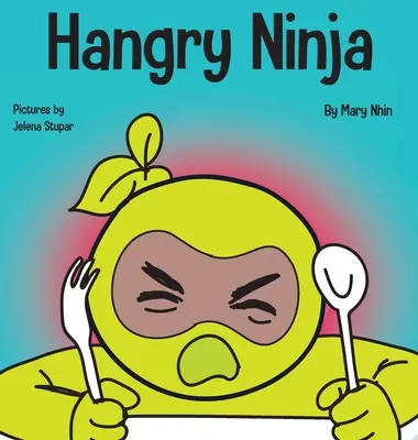 Ninja de la faim : un livre pour enfants sur la prévention de la faim et la gestion des crises de colère. - Hangry Ninja: A Children's Book About Preventing Hanger and Managing Meltdowns and Outbursts