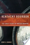 Kentucky Bourbon : Les premières années de la fabrication du whisky - Kentucky Bourbon: The Early Years of Whiskeymaking