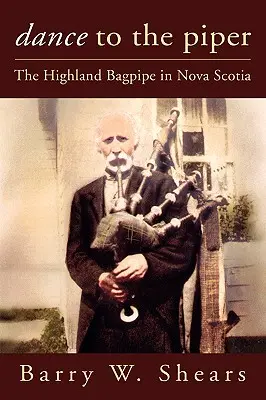 Danse au son du cornemuseur : La cornemuse des Highlands en Nouvelle-Écosse - Dance to the Piper: The Highland Bagpipe in Nova Scotia