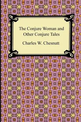 La femme de la conjuration et autres contes de la conjuration - The Conjure Woman and Other Conjure Tales