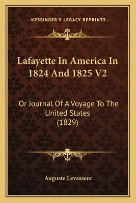 Lafayette en Amérique en 1824 et 1825 V2 : Ou Journal d'un voyage aux États-Unis (1829) - Lafayette In America In 1824 And 1825 V2: Or Journal Of A Voyage To The United States (1829)