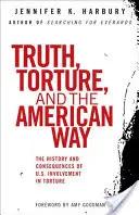 La vérité, la torture et l'American Way : L'histoire et les conséquences de l'implication des États-Unis dans la torture - Truth, Torture, and the American Way: The History and Consequences of U.S. Involvement in Torture