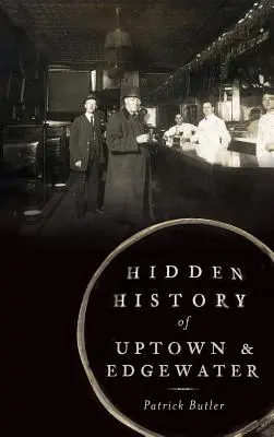 L'histoire cachée de Uptown et Edgewater - Hidden History of Uptown & Edgewater