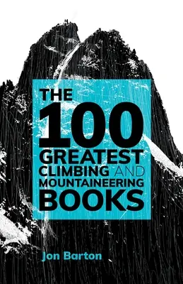 Les 100 plus grands livres d'escalade et d'alpinisme - The 100 Greatest Climbing and Mountaineering Books