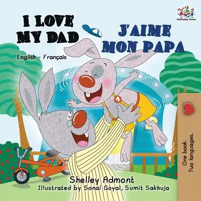 I Love My Dad J'aime mon papa : livre bilingue anglais-français pour enfants - I Love My Dad J'aime mon papa: English French Bilingual Book for Kids