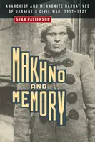 Makhno et la mémoire : Récits anarchistes et mennonites de la guerre civile ukrainienne, 1917-1921 - Makhno and Memory: Anarchist and Mennonite Narratives of Ukraine's Civil War, 1917-1921