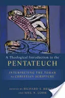 Introduction théologique au Pentateuque : Interpréter la Torah en tant qu'Écriture chrétienne - A Theological Introduction to the Pentateuch: Interpreting the Torah as Christian Scripture