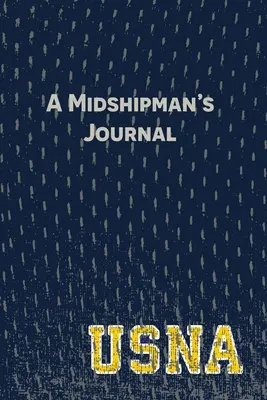 Le journal d'un aspirant : Des pages et des messages pour saisir l'histoire de l'Académie navale des États-Unis - A Midshipman's Journal: Pages and Prompts to Capture Your United States Naval Academy Story