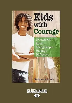 Kids with Courage : Histoires vraies de jeunes qui font la différence (Easyread Large Edition) - Kids with Courage: True Stories about Young People Making a Difference (Easyread Large Edition)