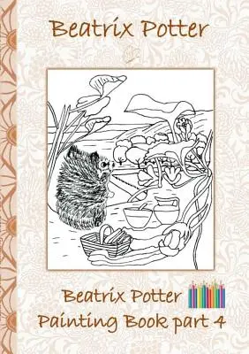 Beatrix Potter Painting Book Part 4 ( Peter Rabbit ) : Colouring Book, coloring, crayons, coloured pencils colored, Children's books, children, adults, - Beatrix Potter Painting Book Part 4 ( Peter Rabbit ): Colouring Book, coloring, crayons, coloured pencils colored, Children's books, children, adults,