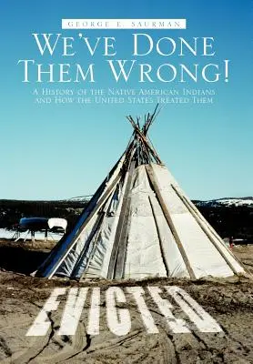Nous les avons maltraités ! Une histoire des Indiens d'Amérique et de la façon dont les États-Unis les ont traités - We've Done Them Wrong!: A History of the Native American Indians and How the United States Treated Them