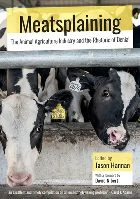 Meatsplaining : L'industrie de l'agriculture animale et la rhétorique du déni - Meatsplaining: The Animal Agriculture Industry and the Rhetoric of Denial