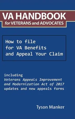 Manuel de la Va pour les anciens combattants et leurs défenseurs : Comment déposer une demande de prestations et interjeter appel - Va Handbook for Veterans and Advocates: How to File for Va Benefits and Appeal Your Claim