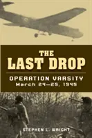La dernière goutte : l'opération Varsity, 24-25 mars 1945 - The Last Drop: Operation Varsity, March 24-25, 1945