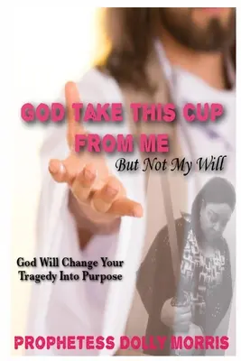Dieu, éloigne de moi cette coupe - God Take This Cup Away From Me