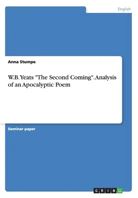 W.B. Yeats La seconde venue. Analyse d'un poème apocalyptique - W.B. Yeats The Second Coming. Analysis of an Apocalyptic Poem