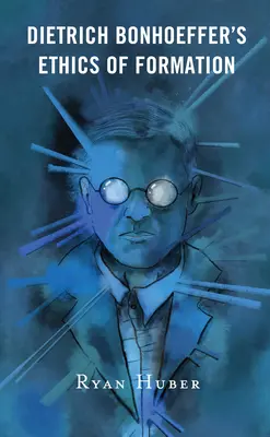 L'éthique de la formation de Dietrich Bonhoeffer - Dietrich Bonhoeffer's Ethics of Formation