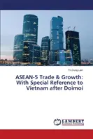 Commerce et croissance de l'ANASE-5 : Avec une référence particulière au Vietnam après Doimoi - ASEAN-5 Trade & Growth: With Special Reference to Vietnam After Doimoi