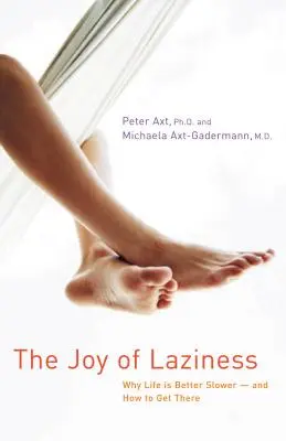 La joie de la paresse : Pourquoi la vie est plus lente et comment y parvenir - The Joy of Laziness: Why Life Is Better Slower and How to Get There