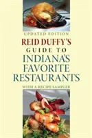 Reid Duffy's Guide to Indiana's Favorite Restaurants, Updated Edition : Avec un échantillon de recettes - Reid Duffy's Guide to Indiana's Favorite Restaurants, Updated Edition: With a Recipe Sampler