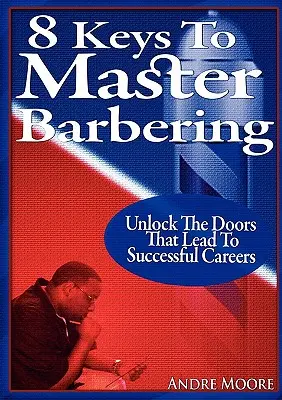 8 clés pour maîtriser le métier de barbier - 8 Keys to Master Barbering