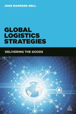 Stratégies de logistique mondiale : Livrer les marchandises - Global Logistics Strategies: Delivering the Goods