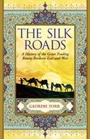 Les routes de la soie - Une histoire des grandes routes commerciales entre l'Orient et l'Occident - Silk Roads - A History of the Great Trading Routes Between East and West