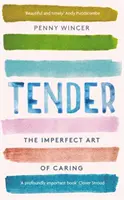 Tender - The Imperfect Art of Caring - 'profondément important' Clover Stroud - Tender - The Imperfect Art of Caring - 'profoundly important' Clover Stroud