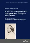 Achille Ratti / Papst Pius XI : Predigtlehrer - Prediger - Bibliothekar : Mit Stimmen Aus Der Zeitgenoessischen Homiletik in Deutschland (en allemand) - Achille Ratti / Papst Pius XI.: Predigtlehrer - Prediger - Bibliothekar: Mit Stimmen Aus Der Zeitgenoessischen Homiletik in Deutschland