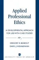 Éthique professionnelle appliquée : Une approche développementale à utiliser avec des études de cas - Applied Professional Ethics: A Developmental Approach for Use With Case Studies