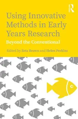 L'utilisation de méthodes innovantes dans la recherche sur la petite enfance : Au-delà du conventionnel - Using Innovative Methods in Early Years Research: Beyond the Conventional