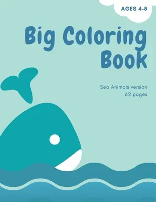 Grand livre de coloriage avec les animaux de l'océan : Grand livre de coloriage pour les enfants avec les animaux de l'océan : Un livre de coloriage magique pour les filles, les garçons et tous ceux qui aiment l'anima - Big coloring book with ocean animals: Big Coloring Book for Kids with Ocean Animals: Magical Coloring Book for Girls, Boys, and Anyone Who Loves Anima