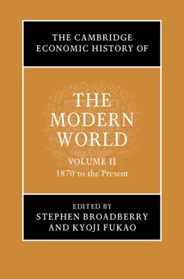 L'histoire économique du monde moderne de Cambridge : Volume 2, 1870 à nos jours - The Cambridge Economic History of the Modern World: Volume 2, 1870 to the Present