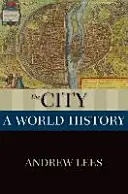 La ville : Une histoire mondiale - The City: A World History