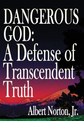 Dieu dangereux : Une défense de la vérité transcendante - Dangerous God: A Defense of Transcendent Truth