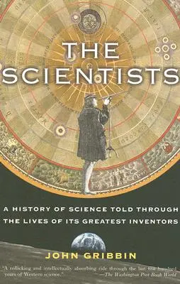 Les scientifiques : Une histoire de la science racontée à travers la vie de ses plus grands inventeurs - The Scientists: A History of Science Told Through the Lives of Its Greatest Inventors