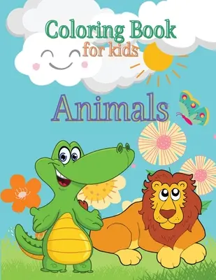 Livre de coloriage des animaux pour les enfants : Livre de coloriage des animaux pour les enfants d'âge préscolaire Livre de coloriage des créatures de la mer Livre de coloriage des pages de coloriage pour les enfants d'âge préscolaire - Animals Coloring Book for Kids: Toddlers Coloring Book Coloring Book Animals Preschool Coloring Book Sea Creatures Coloring Book Coloring Pages for Ki