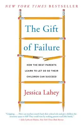 Le cadeau de l'échec : Comment les meilleurs parents apprennent à lâcher prise pour que leurs enfants puissent réussir - The Gift of Failure: How the Best Parents Learn to Let Go So Their Children Can Succeed