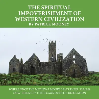 L'appauvrissement spirituel de la civilisation occidentale : Là où les moines médiévaux chantaient leurs psaumes, les oiseaux crient aujourd'hui leur désolation. - The Spiritual Impoverishment of Western Civilization: Where Once the Medieval Monks Sang Their Psalms Now Birds Cry Their Caws over Its Desolation